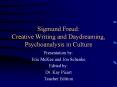 Sigmund Freud: Creative Writing and Daydreaming, Psychoanalysis in Culture PowerPoint PPT Presentation