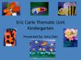 Eric Carle Thematic Unit Kindergarten PowerPoint PPT Presentation