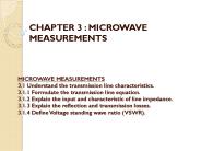 MICROWAVE MEASUREMENTS 3.1 Understand the transmission line characteristics. 3.1.1 Formulate the transmission line equation. 3.1.2 Explain the input and characteristic of line impedance. 3.1.3 Explain the reflection and transmission losses. 3.1.4