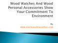 Wood Watches And Wood Personal Accessories Show Your Commitment To Environment