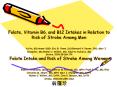Folate, Vitamin B6, and B12 Intakes in Relation to Risk of Stroke Among Men       Ka He, MD;Anwar DMD; Eric B;. Rimm, ScD;Bernard A. Rosner, PhD; Meir J. Stempfer, MD;Walter C. Willett, MD; Alberto Ascherio, MD Stroke. 2004;35:169-174 Folate PowerPoint PPT Presentation