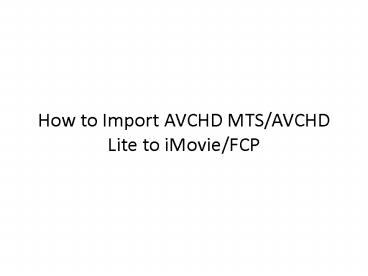 How to Import AVCHD MTS/AVCHD Lite to iMovie/FCP