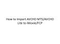 How to Import AVCHD MTS/AVCHD Lite to iMovie/FCP PowerPoint PPT Presentation