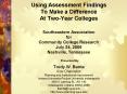Using Assessment Findings To Make a Difference At Two-Year Colleges  Southeastern Association for Community College Research July 24, 2006 Nashville, Tennessee   Presented By Trudy W. Banta Vice Chancellor Planning and Institutional PowerPoint PPT Presentation