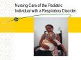 Nursing Care of the Pediatric Individual with a Respiratory Disorder PowerPoint PPT Presentation