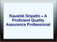 Kaushik Sripathi – A Proficient Quality Assurance Professional PowerPoint PPT Presentation