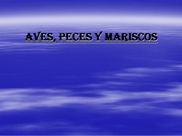 Aves, Peces y Mariscos