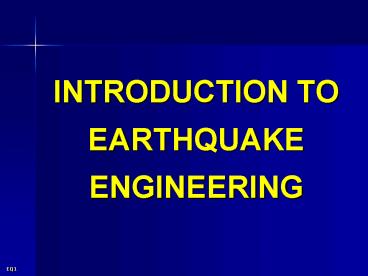 INTRODUCTION TO EARTHQUAKE ENGINEERING