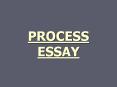 PROCESS ESSAY PowerPoint PPT Presentation