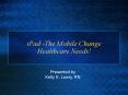 iPad -The Mobile Change Healthcare Needs! PowerPoint PPT Presentation