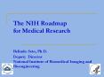 The NIH Roadmap for Medical Research  Belinda Seto, Ph.D. Deputy Director National Institute of Biomedical Imaging and Bioengineering PowerPoint PPT Presentation