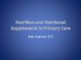 Nutrition and Nutritonal Supplements in Primary Care PowerPoint PPT Presentation