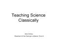 Teaching Science Classically PowerPoint PPT Presentation