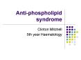 Anti-phospholipid syndrome PowerPoint PPT Presentation