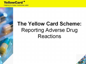 The Yellow Card Scheme: Reporting Adverse Drug Reactions