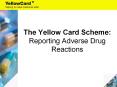 The Yellow Card Scheme: Reporting Adverse Drug Reactions PowerPoint PPT Presentation