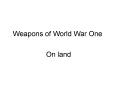 Weapons of World War One PowerPoint PPT Presentation