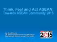 Think, Feel and Act ASEAN: Towards ASEAN Community 2015 PowerPoint PPT Presentation
