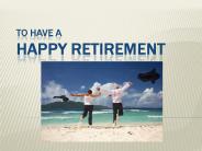 To have a Happy Retirement