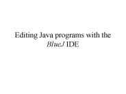 Editing Java programs with the BlueJ IDE