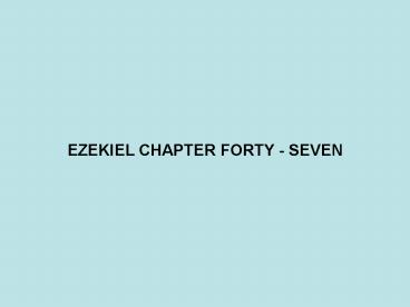 EZEKIEL CHAPTER FORTY - SEVEN