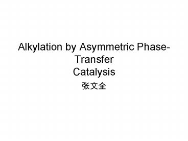 Alkylation by Asymmetric Phase-Transfer Catalysis