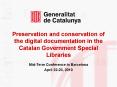 Preservation and conservation of the digital documentation in the Catalan Government Special Libraries PowerPoint PPT Presentation