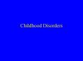 Childhood Disorders PowerPoint PPT Presentation
