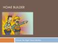 Choose the Right Home Builder PowerPoint PPT Presentation