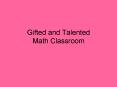 Gifted and Talented Math Classroom PowerPoint PPT Presentation