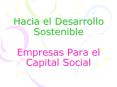 Hacia el Desarrollo Sostenible Empresas Para el Capital Social PowerPoint PPT Presentation