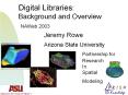 Digital Libraries: Background and Overview NAWeb 2003  Jeremy Rowe Arizona State UniversityPartnership for Research In Spatial Modeling PowerPoint PPT Presentation