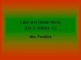 Latin and Greek Roots Unit 3, Weeks 1-2 PowerPoint PPT Presentation
