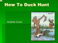 How To Duck Hunt PowerPoint PPT Presentation