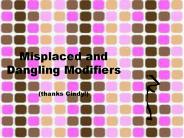 Misplaced and Dangling Modifiers (thanks Cindy!)