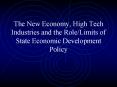 The New Economy, High Tech Industries and the Role/Limits of State Economic Development Policy PowerPoint PPT Presentation