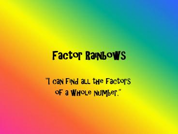 Factor Rainbows