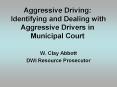 Aggressive Driving: Identifying and Dealing with Aggressive Drivers in Municipal Court PowerPoint PPT Presentation