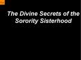 The Divine Secrets of the Sorority Sisterhood PowerPoint PPT Presentation