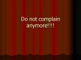 Do not complain anymore!!!! PowerPoint PPT Presentation