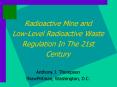 Radioactive Mine and Low-Level Radioactive Waste Regulation In The 21st Century PowerPoint PPT Presentation