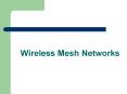Wireless Mesh Networks PowerPoint PPT Presentation