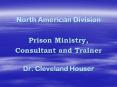 North American Division Prison Ministry, Consultant and Trainer Dr. Cleveland Houser PowerPoint PPT Presentation