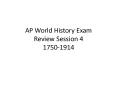 AP World History Exam Review Session 4 1750-1914 PowerPoint PPT Presentation