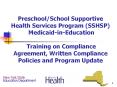 Preschool/School Supportive Health Services Program (SSHSP) Medicaid-in-Education  Training on Compliance Agreement, Written Compliance Policies and Program Update PowerPoint PPT Presentation