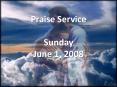 Praise Service Sunday June 1, 2008 PowerPoint PPT Presentation