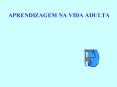 APRENDIZAGEM NA VIDA ADULTA PowerPoint PPT Presentation