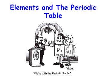 Elements and The Periodic Table