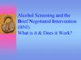 Alcohol Screening and the Brief Negotiated Intervention (BNI). What is it PowerPoint PPT Presentation