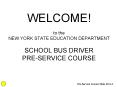 WELCOME! to the NEW YORK STATE EDUCATION DEPARTMENT SCHOOL BUS DRIVER PRE-SERVICE COURSE PowerPoint PPT Presentation
